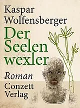 E-Book (epub) Der Seelenwexler von Kaspar Wolfensberger