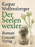 E-Book (epub) Der Seelenwexler von Kaspar Wolfensberger