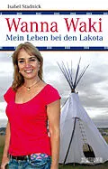 Fester Einband Wanna Waki - Mein Leben bei den Lakota von Isabel Stadnick