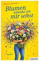 Kartonierter Einband Blumen schenke ich mir selbst von Blanca Imboden