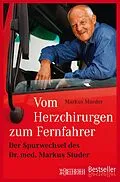 E-Book (epub) Vom Herzchirurgen zum Fernfahrer von Markus Maeder