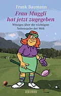 E-Book (epub) Frau Muggli hat jetzt zugegeben von Frank Baumann
