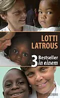 E-Book (pdf) LOTTI LATROUS - 3 Bestseller in einem von Gabriella Baumann-von Arx