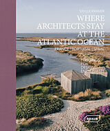  Where Architects Stay at the Atlantic Ocean: France, Portugal, Spain de Kramer Sibylle