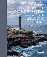 Kartonierter Einband Where Architects Stay at the Atlantic Ocean: France, Portugal, Spain von Kramer Sibylle