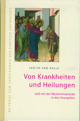 Fester Einband Von Krankheiten und Heilungen und von der Mysteriensprache in den Evangelien. von Judith von Halle