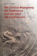 Fester Einband Die Christus-Begegnung der Gegenwart und der Geist des Goetheanum von Judith von Halle