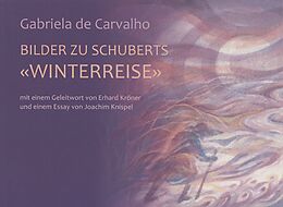 Kartonierter Einband Bilder zu Schuberts 'Winterreise' von Gabriela de Carvalho