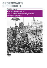 Kartonierter Einband Kurze Geschichte der italienischen Migration in der Schweiz von Toni Ricciardi