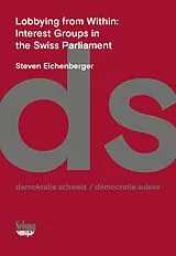 Kartonierter Einband Lobbying from within: Interest Groups in the Swiss Parliament von Steven Eichenberger