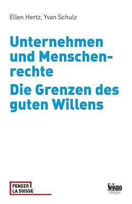 E-Book (epub) Unternehmen und Menschenrechte. Die Grenzen des guten Willens von Ellen Hertz, Yvan Schulz