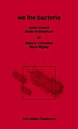Kartonierter Einband (Kt) We the Bacteria von Beatriz Colomina, Mark Wigley