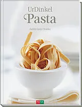 Fester Einband UrDinkel-Pasta / Dinkel das gesunde Urkorn von Judith Gmür-Stalder