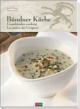Fester Einband Bündner Küche - Graubünden Cooking - La Cucina dei Grigioni von Jacky Donatz, Chasper Pult