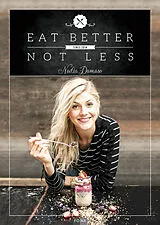 Fester Einband Eat Better Not Less von Nadia Damaso