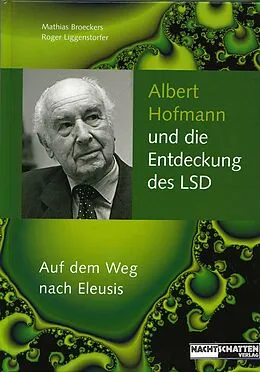 E-Book (epub) Albert Hofmann und die Entdeckung des LSD von Roger Liggenstorfer, Mathias Broeckers