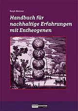 Kartonierter Einband Handbuch für nachhaltige Erfahrungen mit Entheogenen von Ralph Metzner