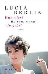 E-Book (epub) Was wirst du tun, wenn du gehst von Lucia Berlin