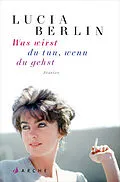 E-Book (epub) Was wirst du tun, wenn du gehst von Lucia Berlin