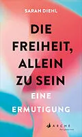 E-Book (epub) Die Freiheit, allein zu sein von Sarah Diehl