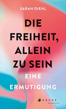 E-Book (epub) Die Freiheit, allein zu sein von Sarah Diehl