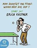E-Book (epub) Man schwitzt und fragt: Wann hört das auf? von Erich Kästner