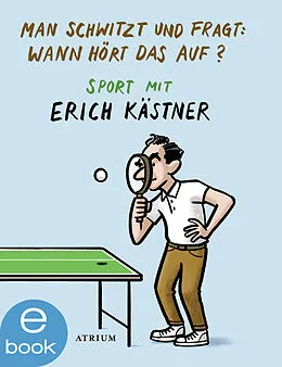 E-Book (epub) Man schwitzt und fragt: Wann hört das auf? von Erich Kästner