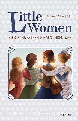 E-Book (epub) Little Women. Vier Schwestern finden ihren Weg (Bd. 2) von Louisa May Alcott