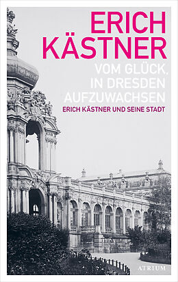 E-Book (epub) Vom Glück, in Dresden aufzuwachsen von Erich Kästner