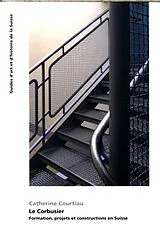Broschiert Le Corbusier : formation, projets et constructions en Suisse von Catherine Courtiau