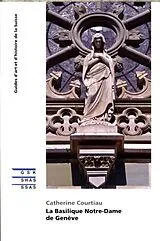 Broschiert La Basilique Notre-Dame de Genève von Catherine Courtiau