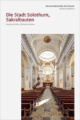 Livre Relié Die Kunstdenkmäler des Kantons Solothurn IV. Die Stadt Solothurn III, Sakralbauten de Johanna Strübin, Christine Zürcher