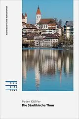 Broschiert Die Stadtkirche Thun von Peter Kueffer