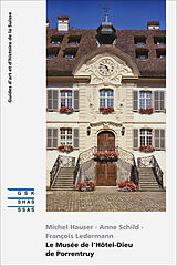 Broché Le musée de l'Hôtel-Dieu de Porrentruy de Michel; Schild, Anne; Ledermann, François Hauser