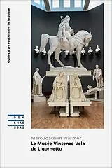 Broschiert Le Musée Vincenzo Vela à Ligornetto von Marc-Joachim Wasmer