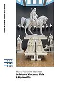 E-Book (epub) Le Musée Vincenzo Vela de Ligornetto von Marc-Joachim Wasmer