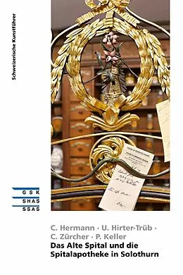 E-Book (epub) Das Alte Spital und die Spitalapotheke in Solothurn von Claudia Hermann, Ursula Hirter-Trüb, Christine Zürcher