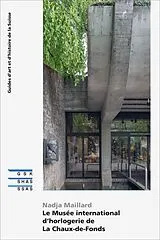 Broschiert Le Musée international d'horlogerie de La Chaux-de-Fonds von Nadja Maillard
