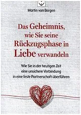 Kartonierter Einband (Kt) Das Geheimnis, wie Sie seine Rückzugsphase in Liebe verwandeln von Martin von Bergen