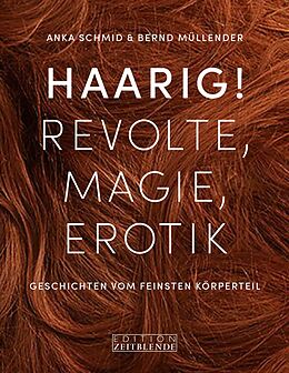 Fester Einband Haarig! Revolte, Magie, Erotik von Anka Schmid, Bernd Müllender