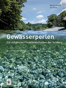 Fester Einband Gewässerperlen  die schönsten Flusslandschaften der Schweiz von Martin Arnold, Urs Fitze