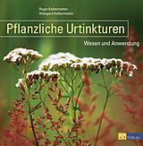 E-Book (epub) Pflanzliche Urtinkturen - eBook von Hildegard Kalbermatten, Roger Kalbermatten