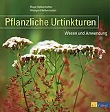 E-Book (epub) Pflanzliche Urtinkturen von Hildegard Kalbermatten, Roger Kalbermatten