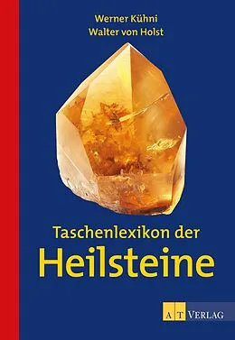 E-Book (epub) Taschenlexikon der Heilsteine - eBook von Werner Kühni, Walter von Holst