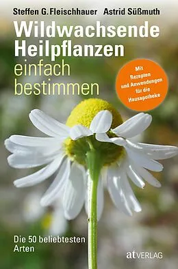 E-Book (epub) Wildwachsende Heilpflanzen einfach bestimmen - eBook von Steffen Guido Fleischhauer, Astrid Süssmuth, Roland Spiegelberger