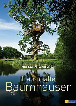 Fester Einband Traumhafte Baumhäuser von Alain Laurens, Daniel Dufour, André Ghislain