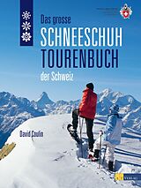 Fester Einband Das grosse Schneeschuhtourenbuch der Schweiz von David Coulin