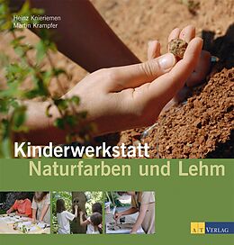 Fester Einband Kinderwerkstatt Naturfarben und Lehm von Heinz Knieriemen, Martin Krampfer