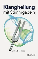 Fester Einband Klangheilung mit Stimmgabeln von John Beaulieu