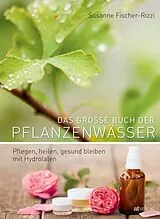 Fester Einband Das grosse Buch der Pflanzenwässer von Susanne Fischer-Rizzi